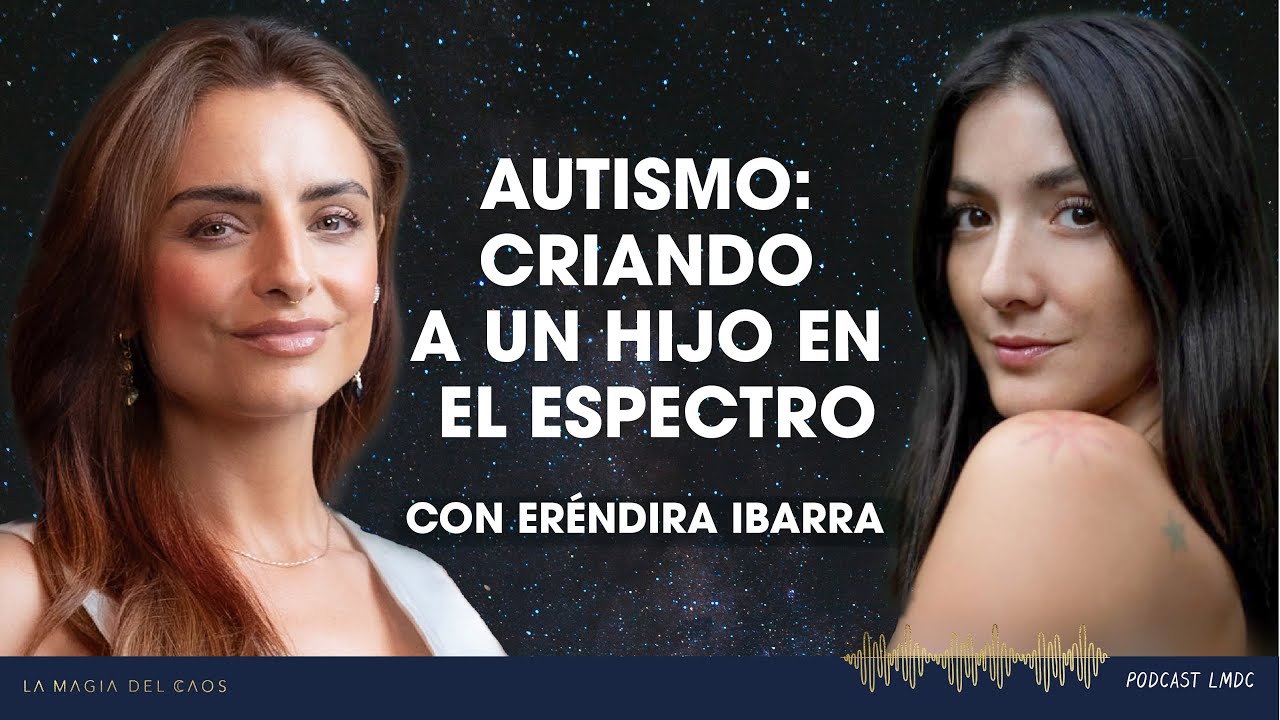Autismo: criando a un hijo en el espectro con Eréndira Ibarra | T5 Ep #19 La Magia del Caos