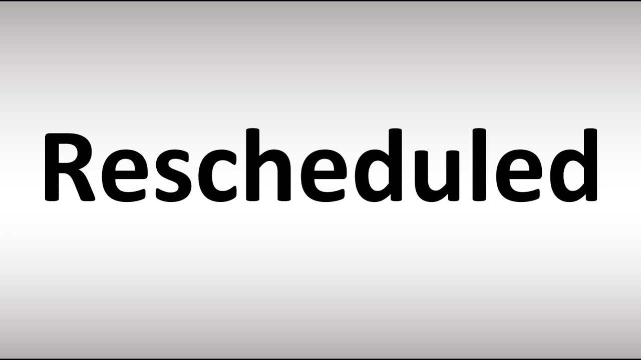 How to Pronounce Rescheduled