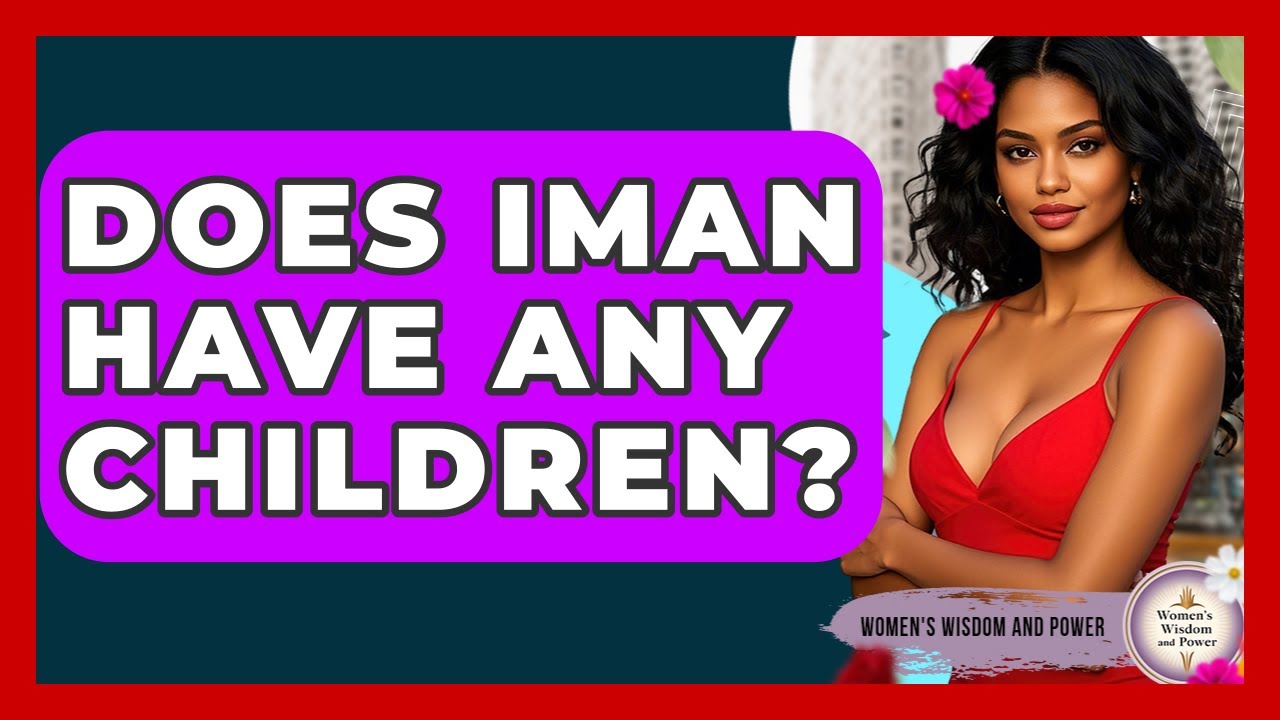 Does Iman Have Any Children? - Womens Wisdom and Power