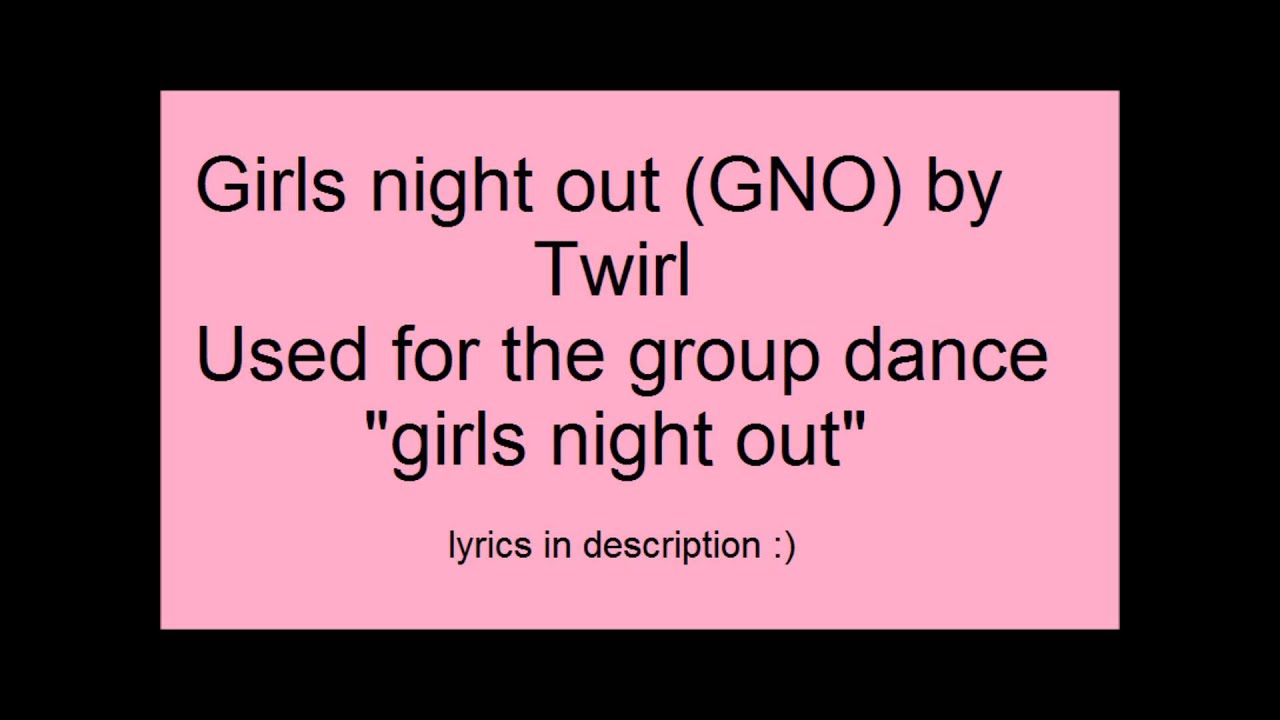 Girls night out (GNO) from dance moms song + lyrics!