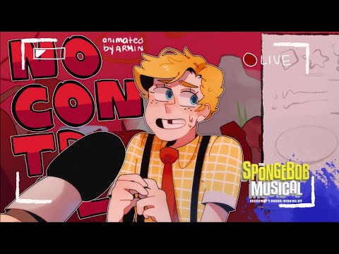 NO CONTROL [ Full Animation ] // Spongebob The Musical