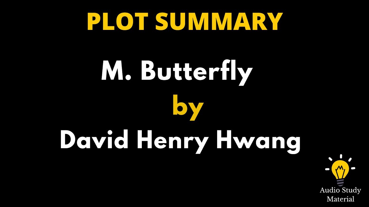 Plot Summary Of M. Butterfly By David Henry Hwang -Summary Of M. Butterfly By David Henry Hwang