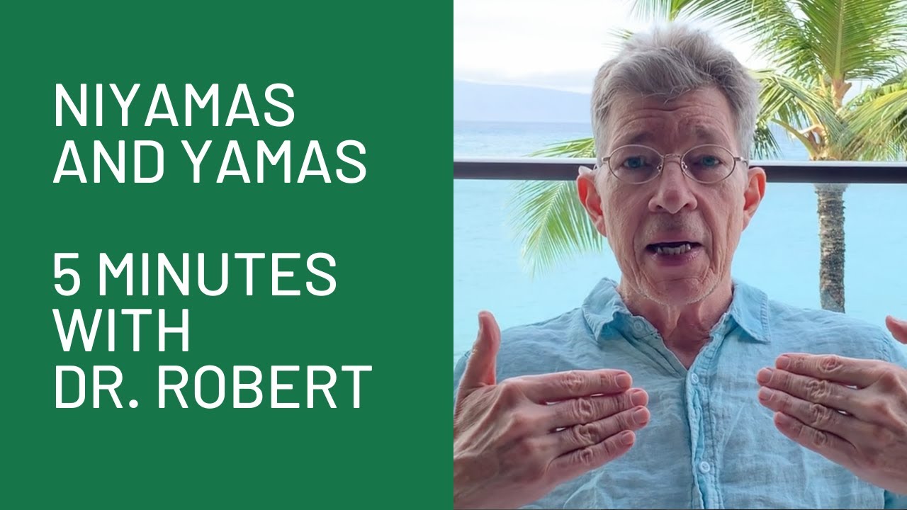 Niyamas and Yamas: 5 Minutes with Dr. Robert