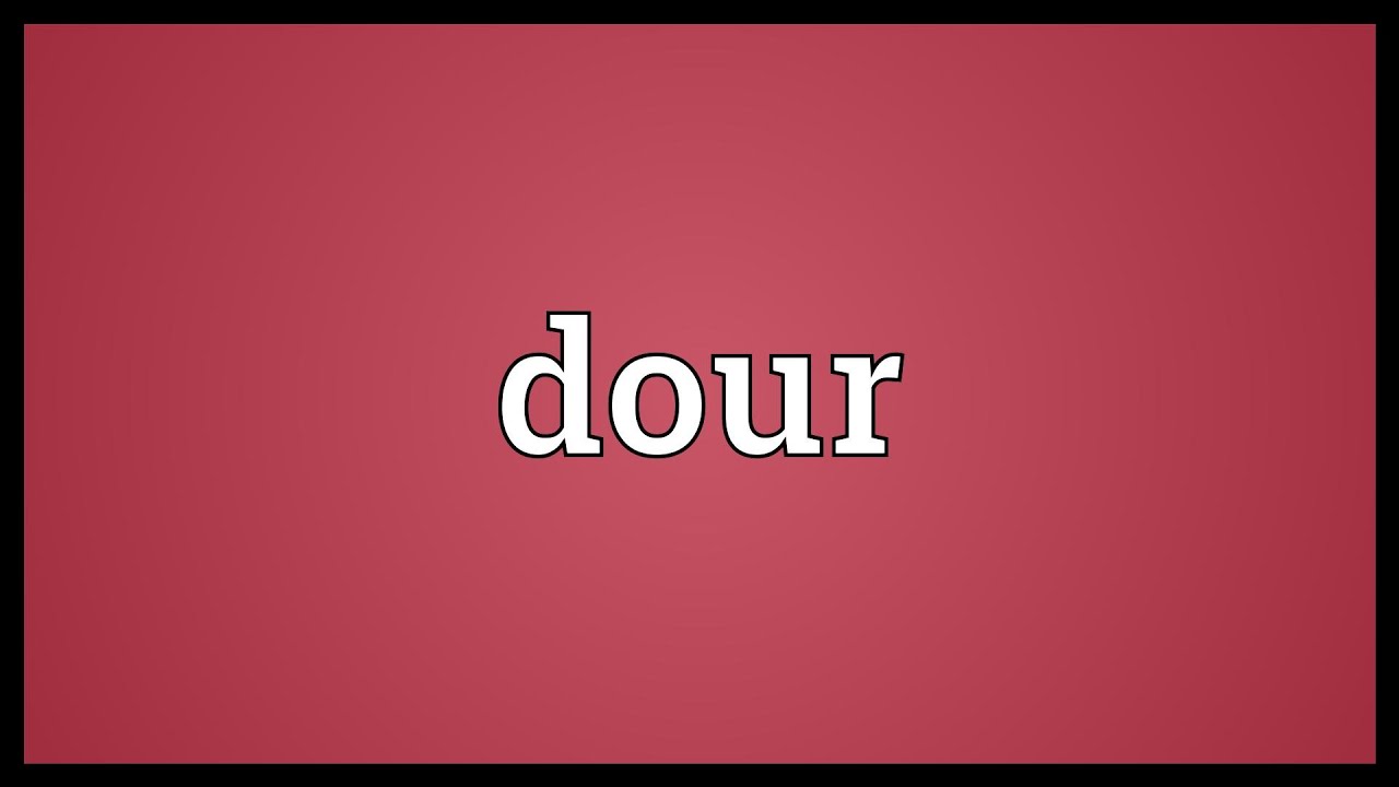 Dour Meaning