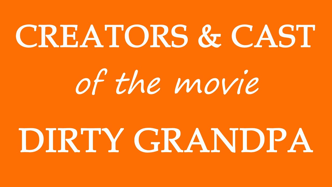 Dirty Grandpa (2016) Film Cast Information