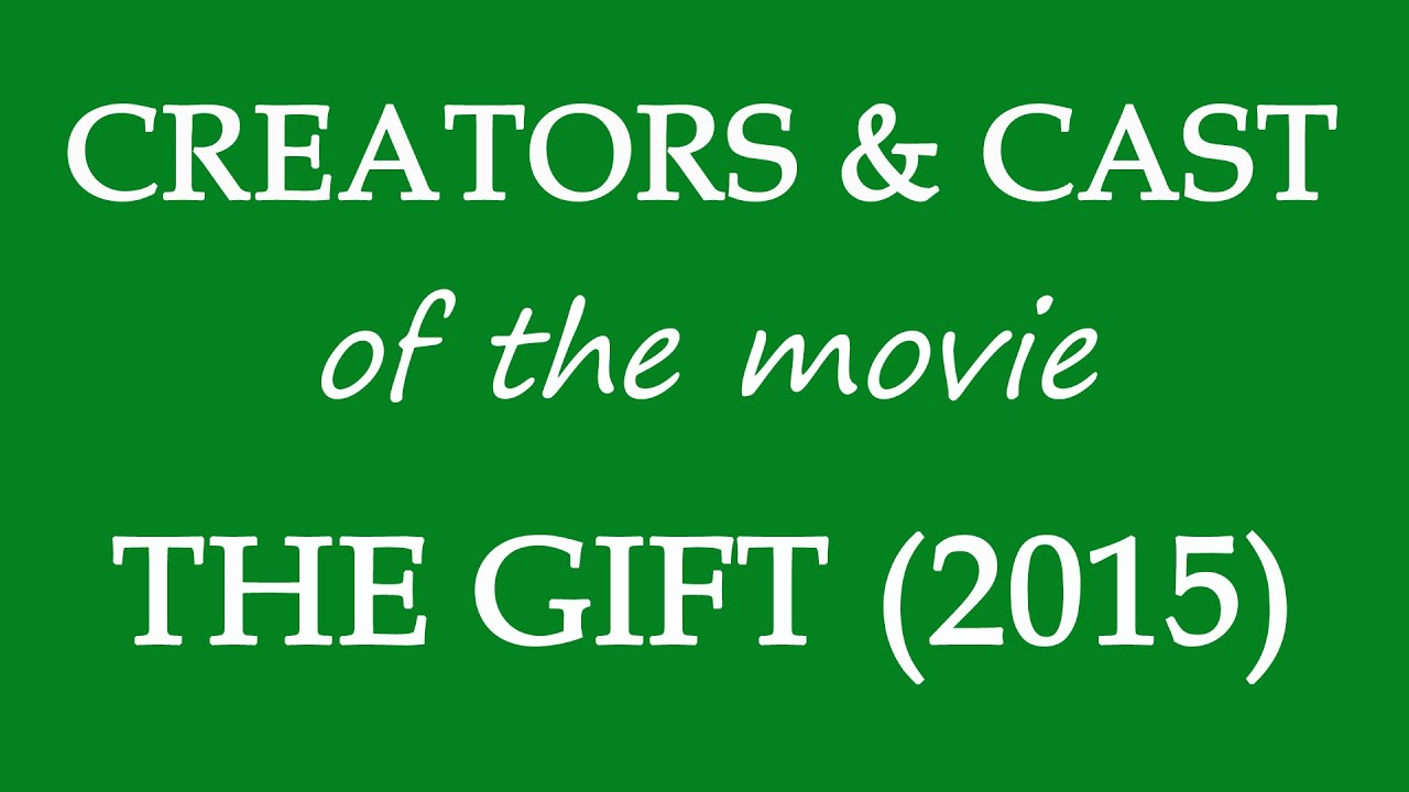 The Gift (2015) Movie Cast and Creator Info