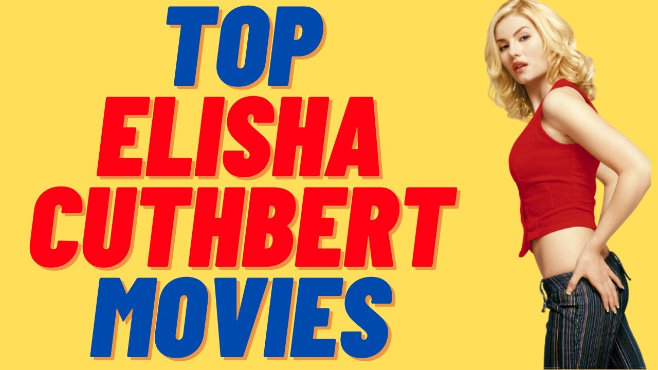 Comparison: Top Elisha Cuthbert Movies