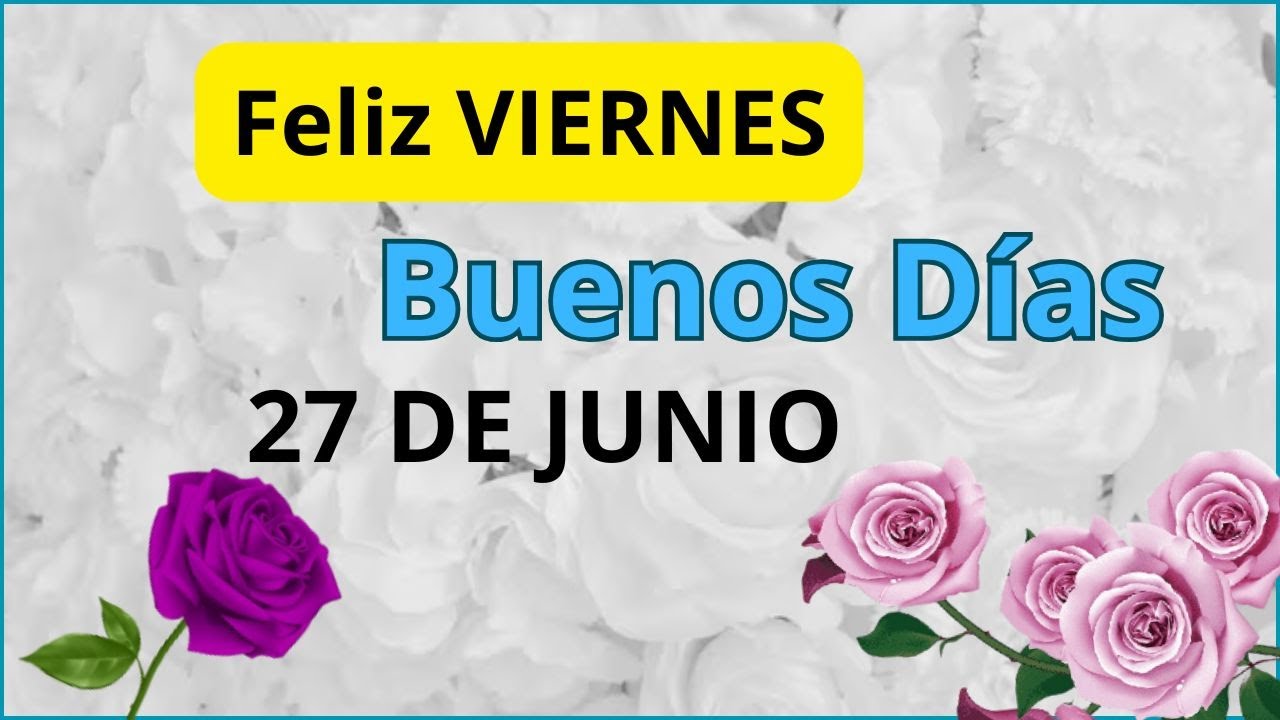 ¡Feliz SÁBADO para ti, 28 Junio de 2025! LINDO vídeo con Imágenes e Frases de BUEN DÍAS🌹