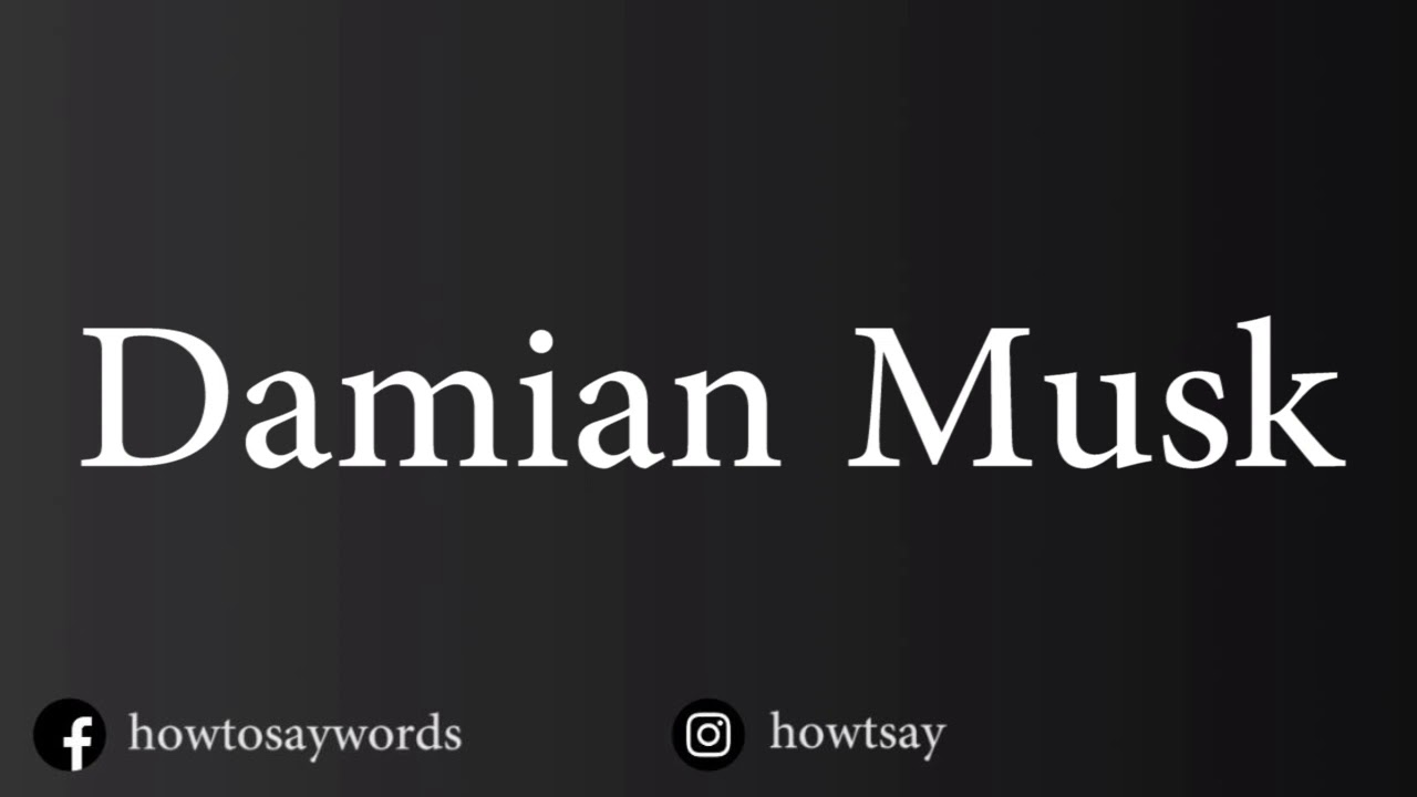 How To Pronounce Damian Musk