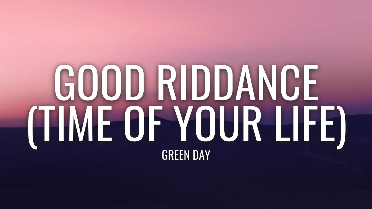 Green Day - Good Riddance (Time Of Your Life) (Lyrics)