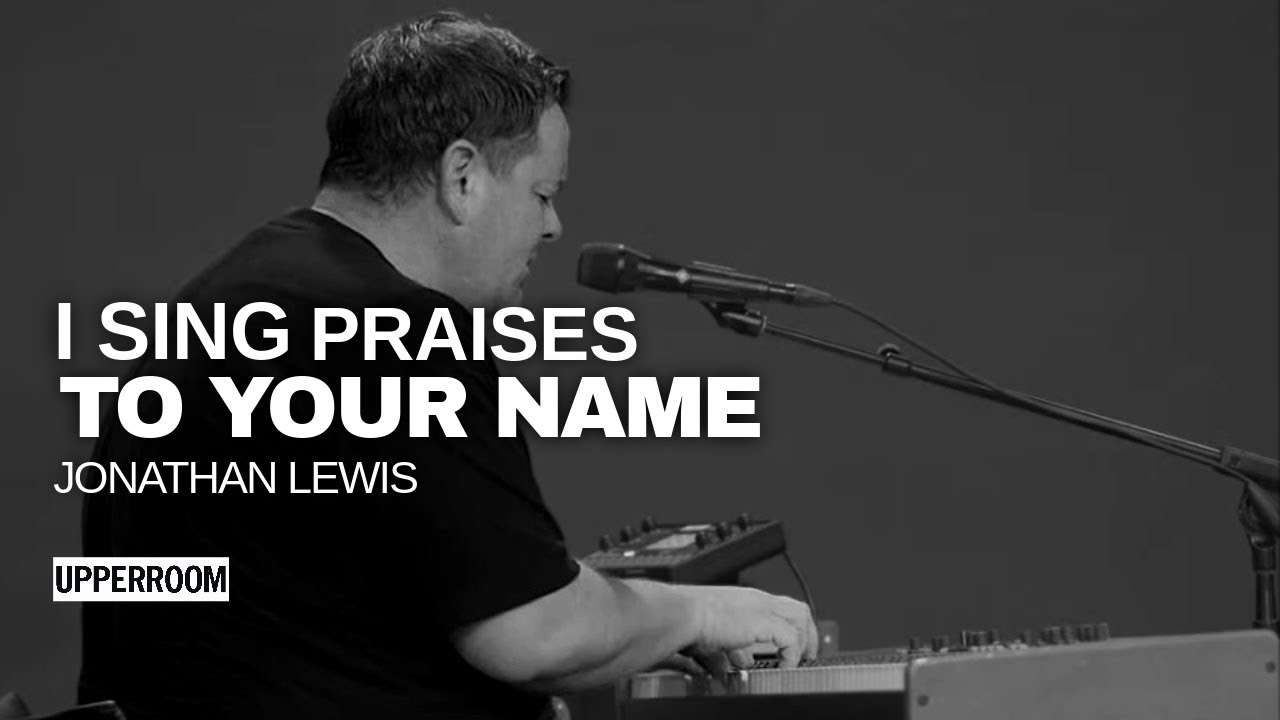 I Sing Praises To Your Name - Jonathan Lewis l UPPERROOM Prayer Set