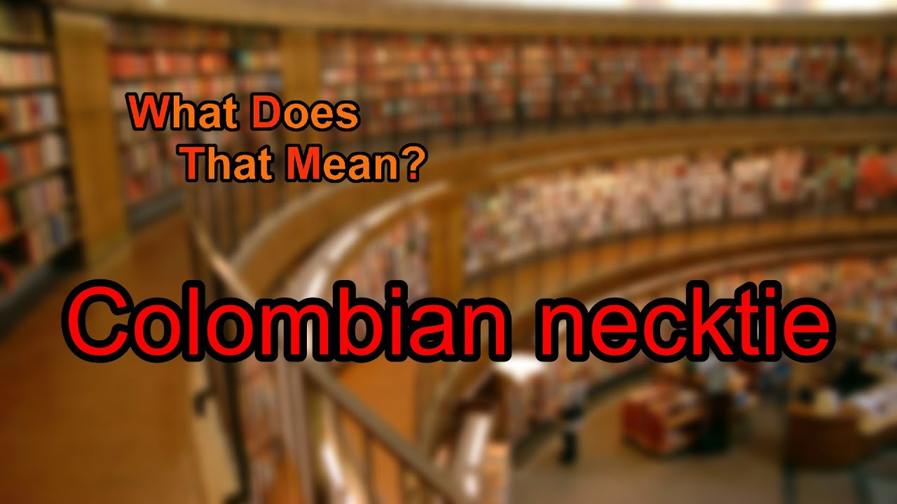 What does Colombian necktie mean?