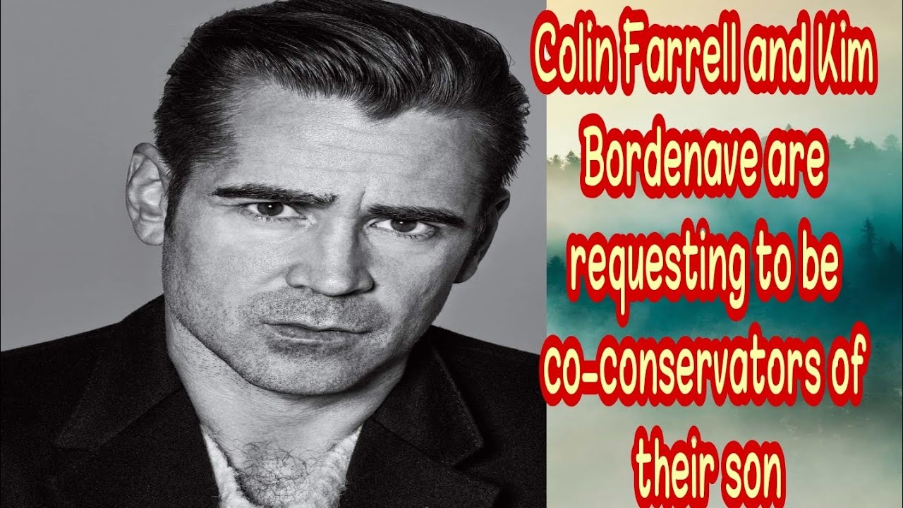 Colin Farrell and Kim Bordenave are requesting to be co-conservators of their son