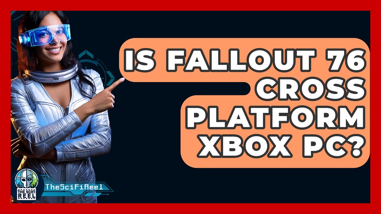 Is Fallout 76 Cross Platform Xbox PC? - The SciFi Reel
