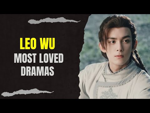 Top 10 Dramas Starring "Leo Wu" (2024 Updated)